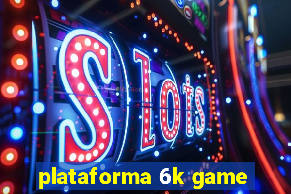 plataforma 6k game